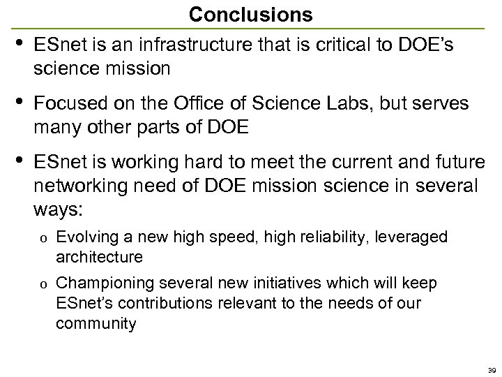 Conclusions • ESnet is an infrastructure that is critical to DOE’s science mission •