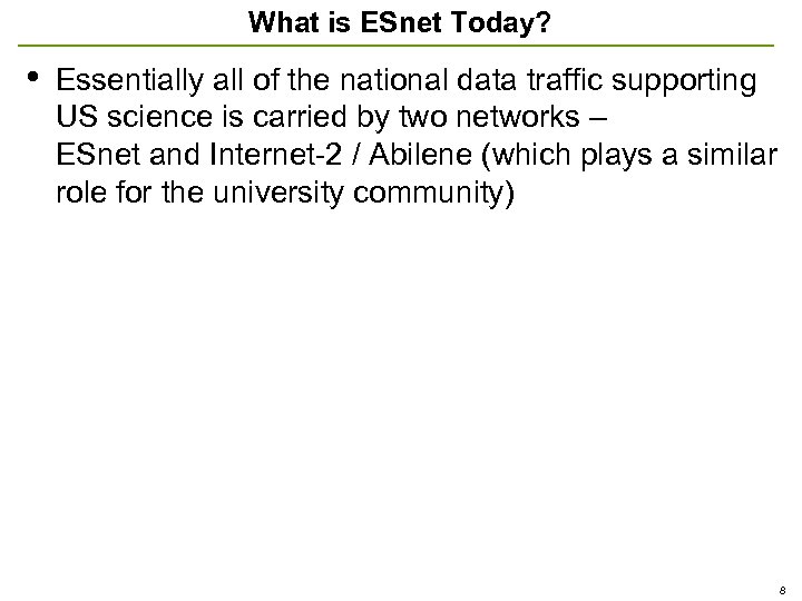 What is ESnet Today? • Essentially all of the national data traffic supporting US