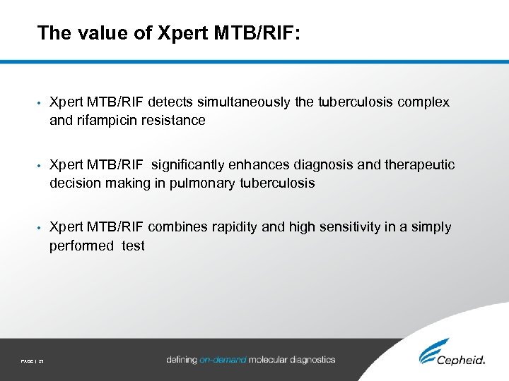 The value of Xpert MTB/RIF: • Xpert MTB/RIF detects simultaneously the tuberculosis complex and
