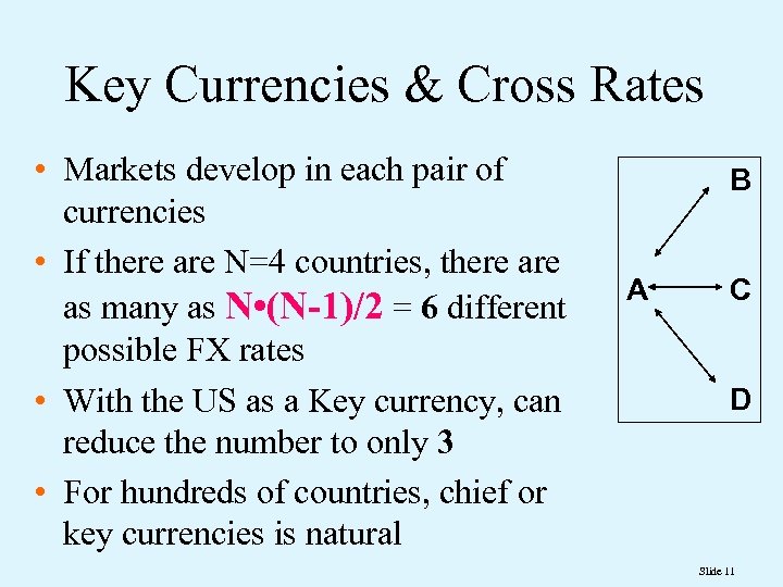 Key Currencies & Cross Rates • Markets develop in each pair of currencies •