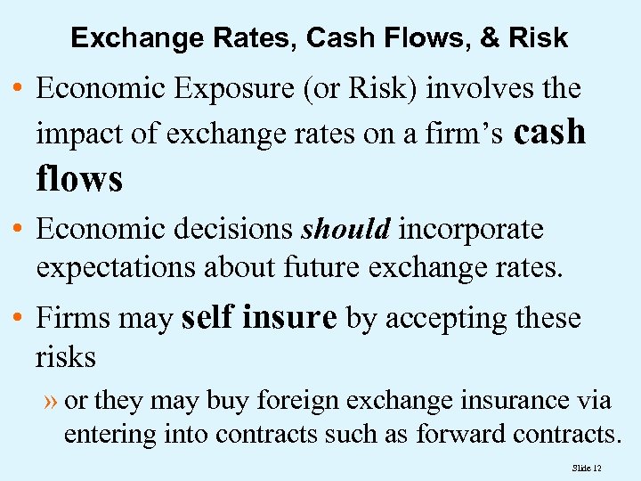 Exchange Rates, Cash Flows, & Risk • Economic Exposure (or Risk) involves the impact