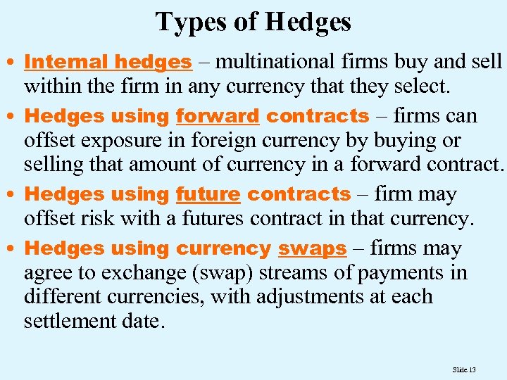 Types of Hedges • Internal hedges – multinational firms buy and sell within the