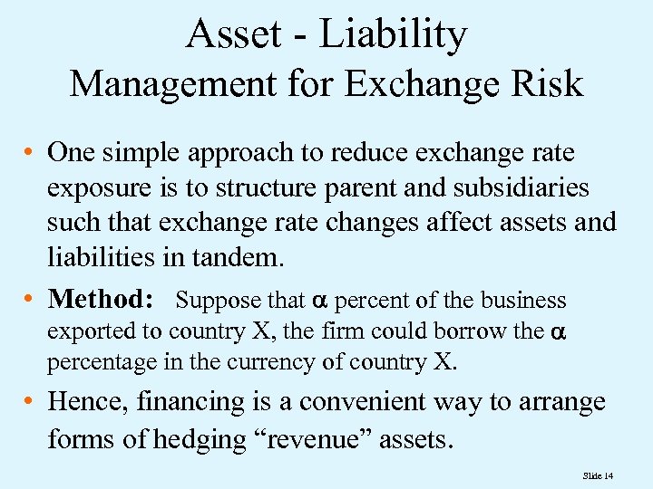 Asset - Liability Management for Exchange Risk • One simple approach to reduce exchange