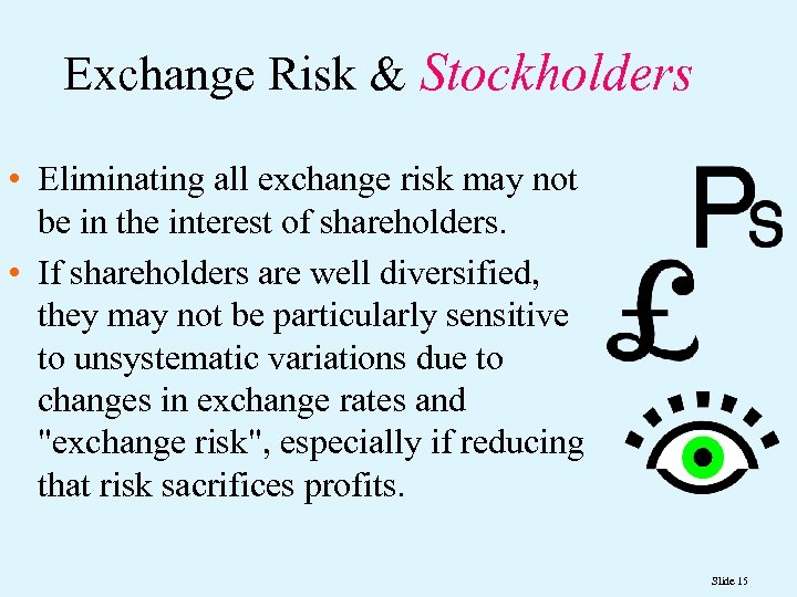 Exchange Risk & Stockholders • Eliminating all exchange risk may not be in the