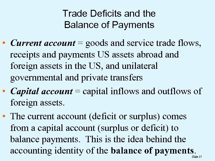 Trade Deficits and the Balance of Payments • Current account = goods and service