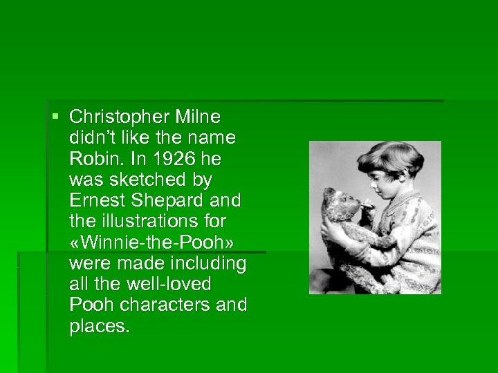 § Christopher Milne didn’t like the name Robin. In 1926 he was sketched by