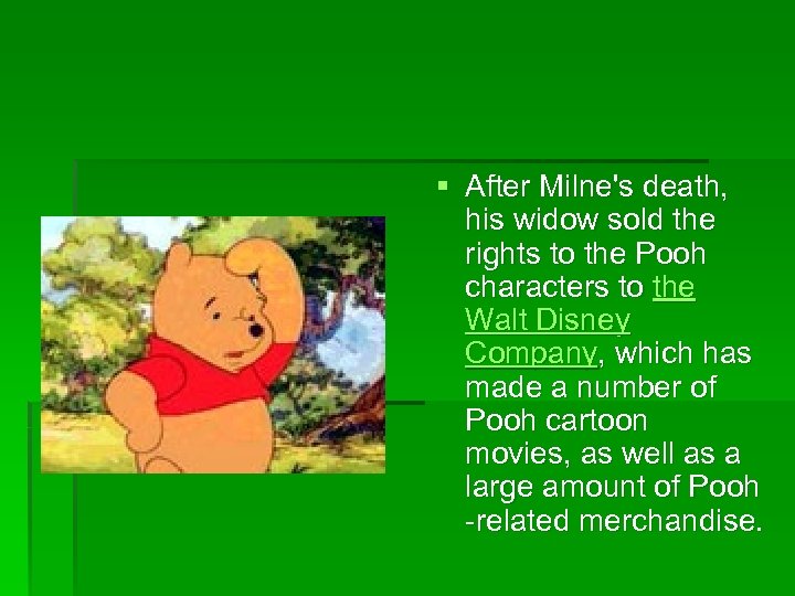 § After Milne's death, his widow sold the rights to the Pooh characters to