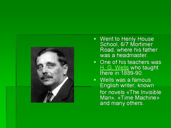 § Went to Henly House School, 6/7 Mortimer Road, where his father was a