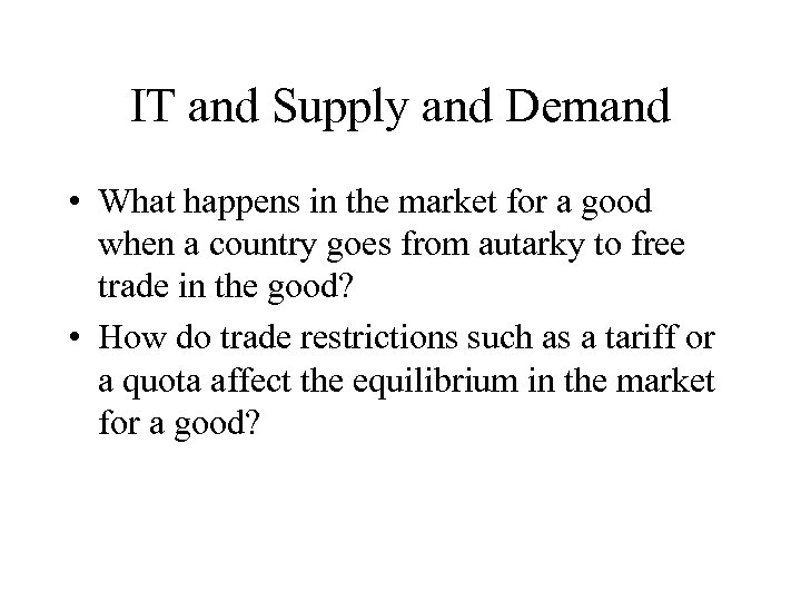 IT and Supply and Demand • What happens in the market for a good