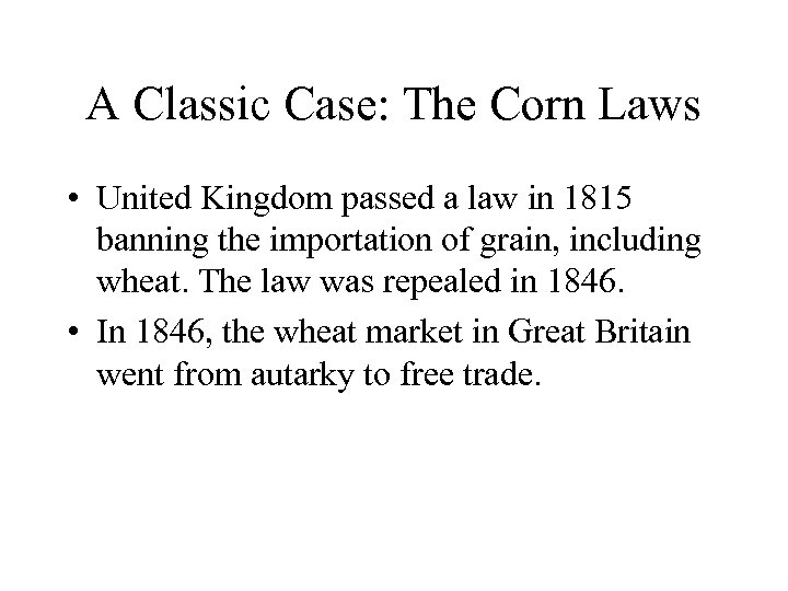 A Classic Case: The Corn Laws • United Kingdom passed a law in 1815