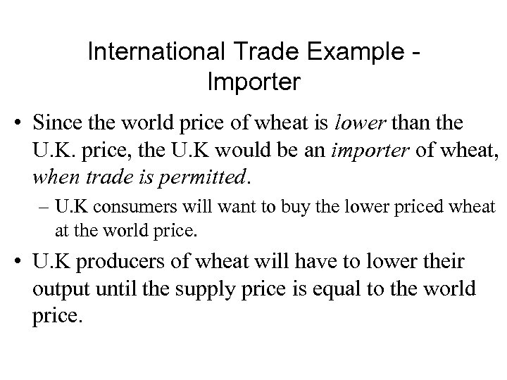 International Trade Example Importer • Since the world price of wheat is lower than