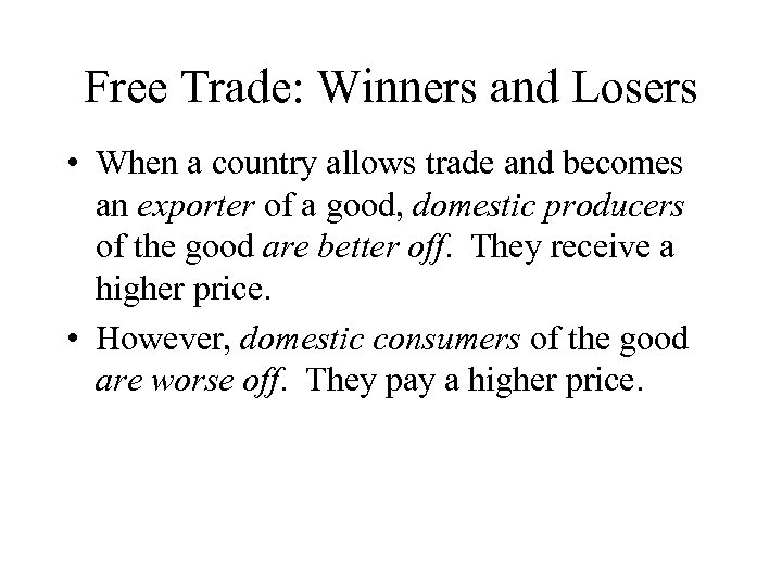Free Trade: Winners and Losers • When a country allows trade and becomes an