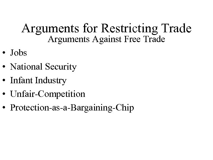 Arguments for Restricting Trade Arguments Against Free Trade • • • Jobs National Security