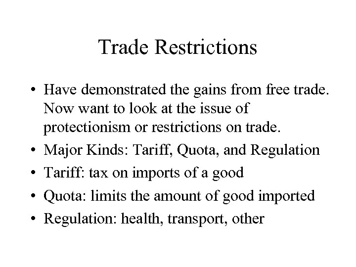 Trade Restrictions • Have demonstrated the gains from free trade. Now want to look
