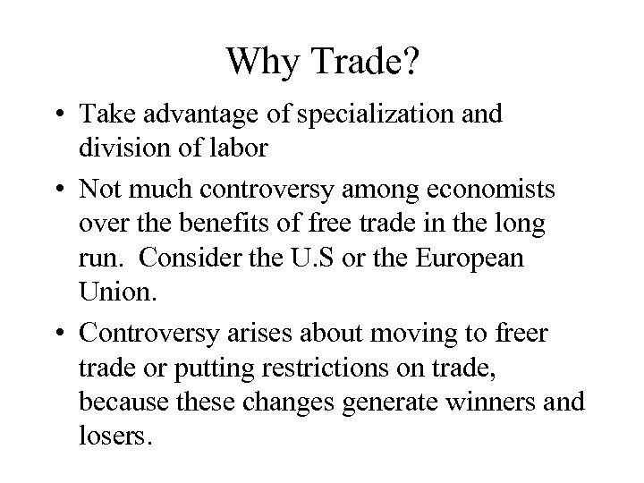 Why Trade? • Take advantage of specialization and division of labor • Not much