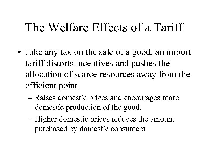 The Welfare Effects of a Tariff • Like any tax on the sale of