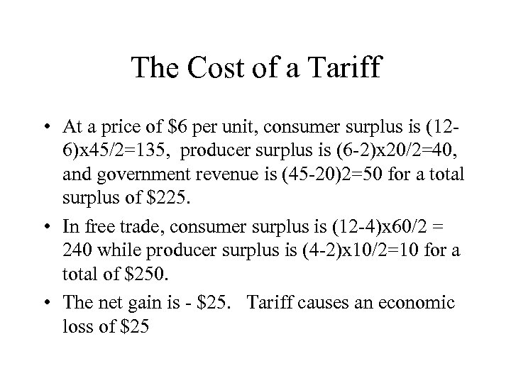 The Cost of a Tariff • At a price of $6 per unit, consumer