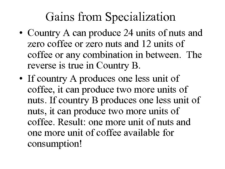 Gains from Specialization • Country A can produce 24 units of nuts and zero