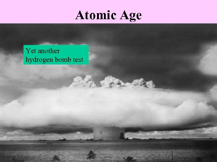 Atomic Age Yet another hydrogen bomb test 