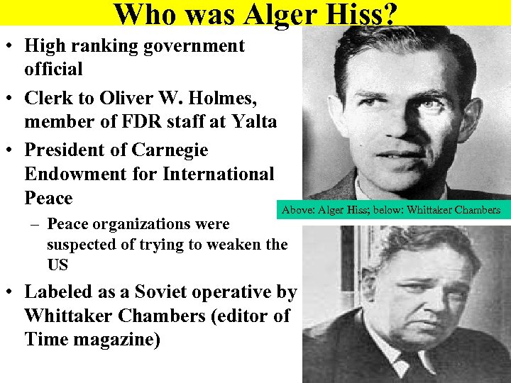 Who was Alger Hiss? • High ranking government official • Clerk to Oliver W.