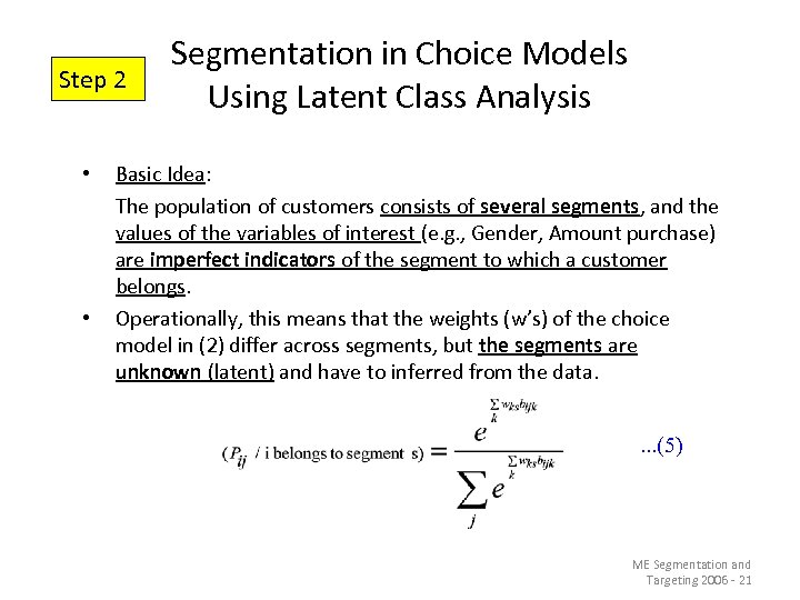 Step 2 • • Segmentation in Choice Models Using Latent Class Analysis Basic Idea: