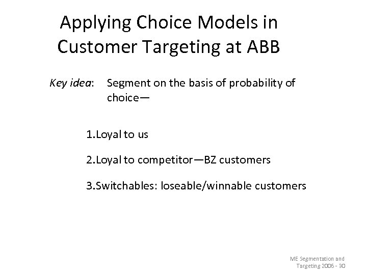 Applying Choice Models in Customer Targeting at ABB Key idea: Segment on the basis