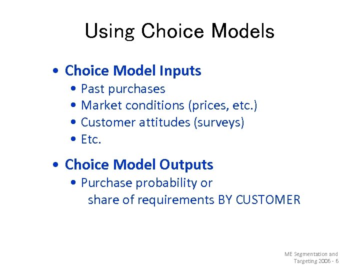 Using Choice Models • Choice Model Inputs • Past purchases • Market conditions (prices,