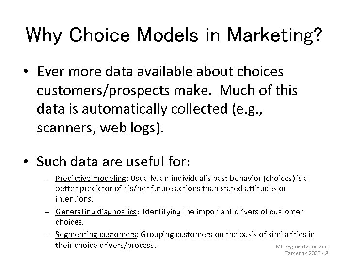Why Choice Models in Marketing? • Ever more data available about choices customers/prospects make.