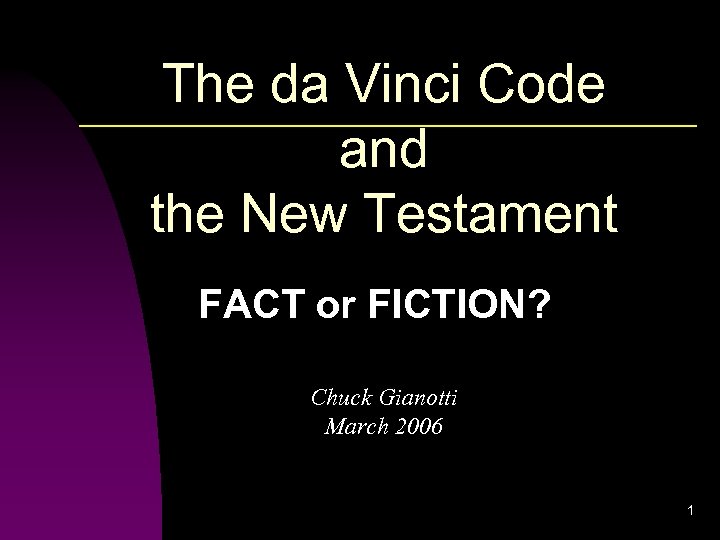 The da Vinci Code and the New Testament FACT or FICTION? Chuck Gianotti March