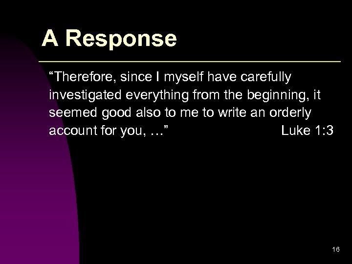 A Response “Therefore, since I myself have carefully investigated everything from the beginning, it