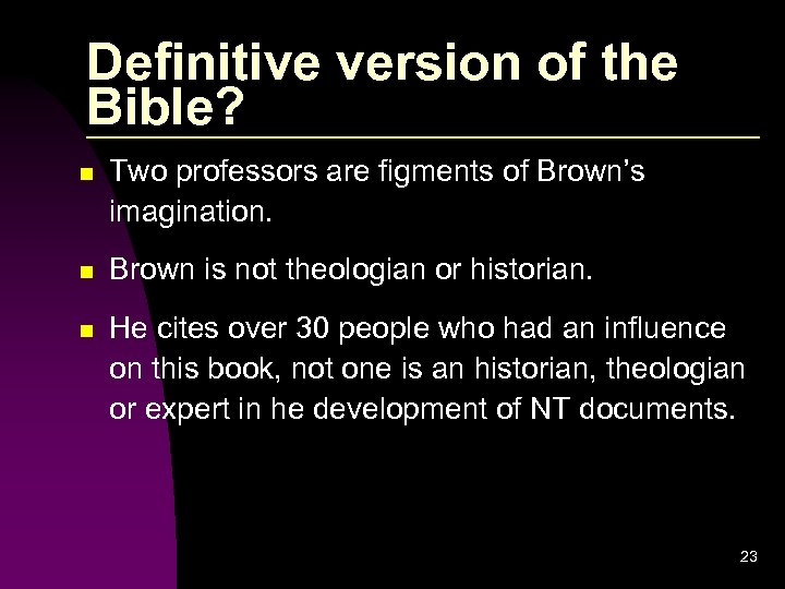 Definitive version of the Bible? n Two professors are figments of Brown’s imagination. n