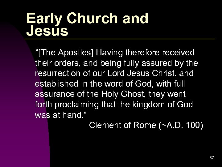 Early Church and Jesus “[The Apostles] Having therefore received their orders, and being fully