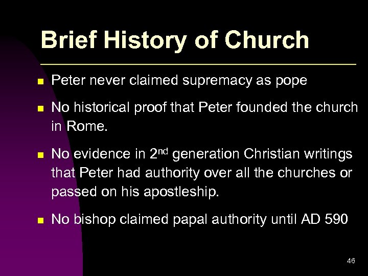 Brief History of Church n Peter never claimed supremacy as pope n No historical