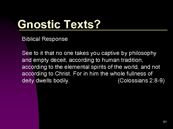 Gnostic Texts? Biblical Response See to it that no one takes you captive by