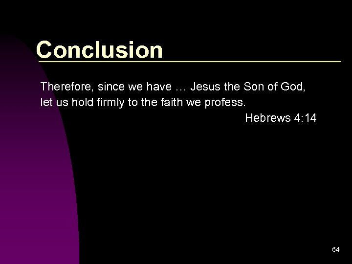 Conclusion Therefore, since we have … Jesus the Son of God, let us hold