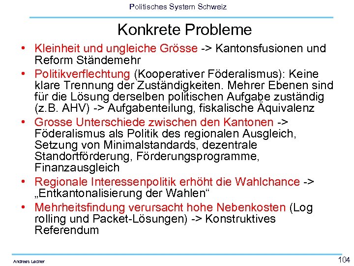 Politisches System Schweiz Konkrete Probleme • Kleinheit und ungleiche Grösse -> Kantonsfusionen und Reform