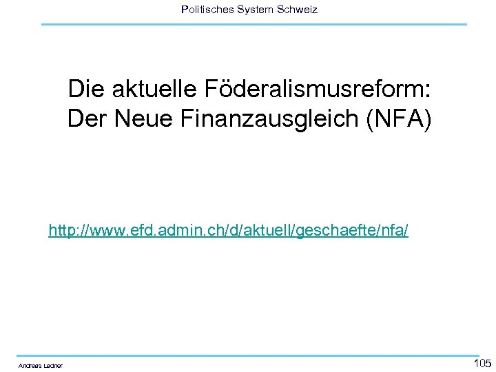 Politisches System Schweiz Die aktuelle Föderalismusreform: Der Neue Finanzausgleich (NFA) http: //www. efd. admin.