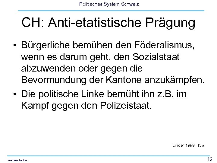 Politisches System Schweiz CH: Anti-etatistische Prägung • Bürgerliche bemühen den Föderalismus, wenn es darum