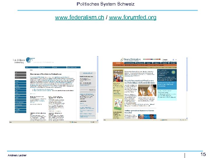 Politisches System Schweiz www. federalism. ch / www. forumfed. org Andreas Ladner | 15