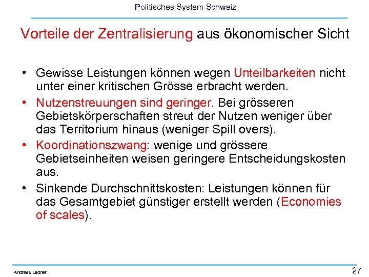 Politisches System Schweiz Vorteile der Zentralisierung aus ökonomischer Sicht • Gewisse Leistungen können wegen