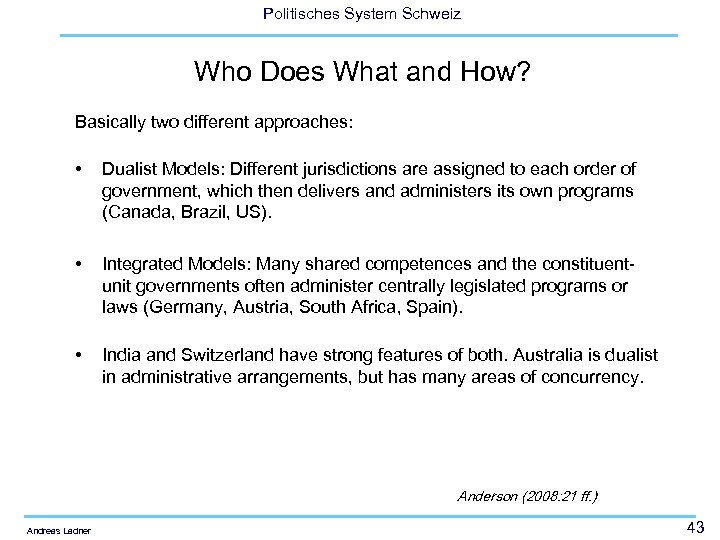 Politisches System Schweiz Who Does What and How? Basically two different approaches: • Dualist