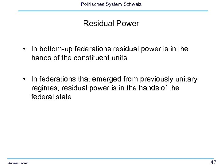 Politisches System Schweiz Residual Power • In bottom-up federations residual power is in the