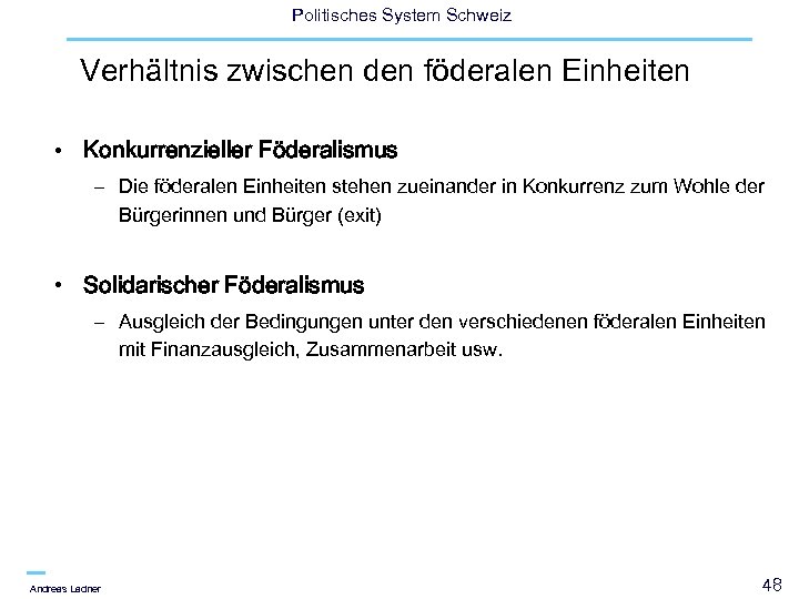 Politisches System Schweiz Verhältnis zwischen den föderalen Einheiten • Konkurrenzieller Föderalismus – Die föderalen