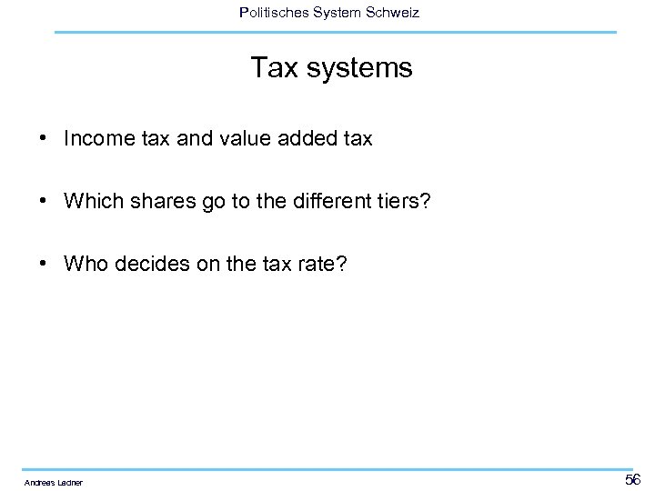 Politisches System Schweiz Tax systems • Income tax and value added tax • Which