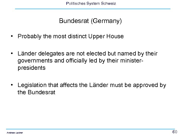 Politisches System Schweiz Bundesrat (Germany) • Probably the most distinct Upper House • Länder