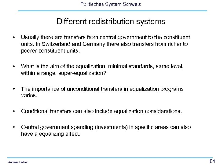 Politisches System Schweiz Different redistribution systems • Usually there are transfers from central government