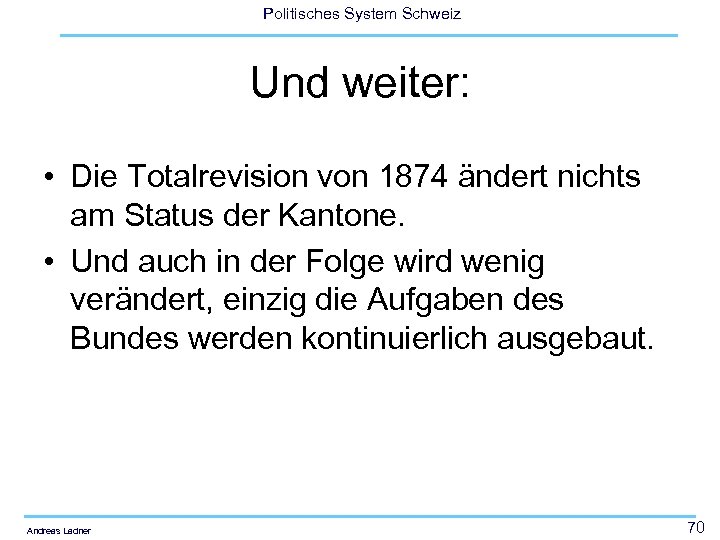 Politisches System Schweiz Und weiter: • Die Totalrevision von 1874 ändert nichts am Status