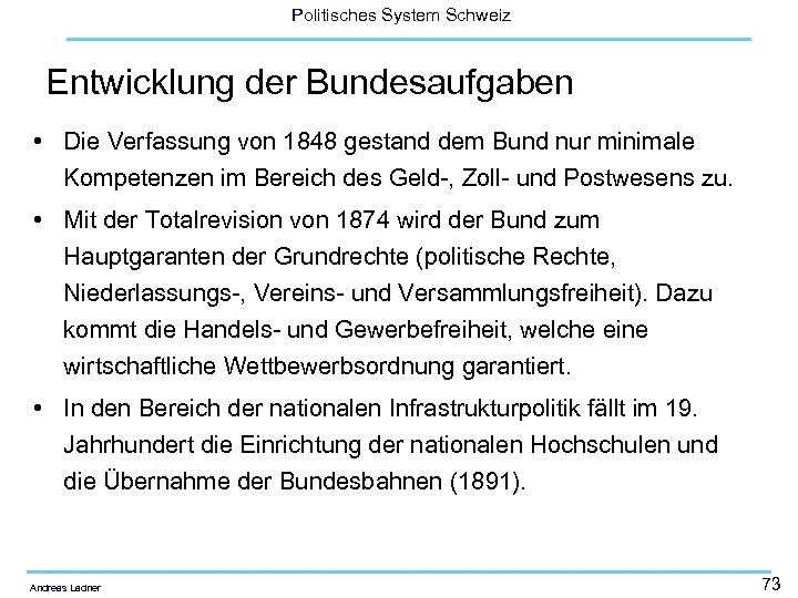 Politisches System Schweiz Entwicklung der Bundesaufgaben • Die Verfassung von 1848 gestand dem Bund