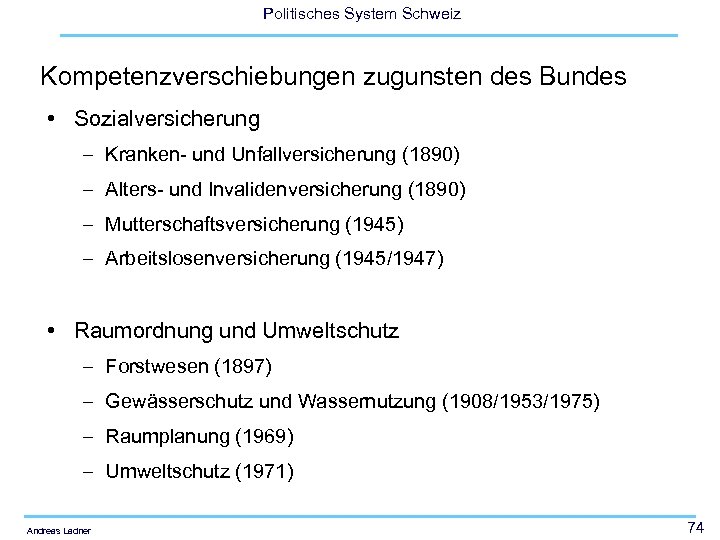 Politisches System Schweiz Kompetenzverschiebungen zugunsten des Bundes • Sozialversicherung – Kranken- und Unfallversicherung (1890)