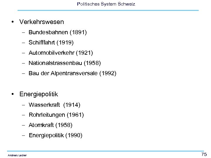 Politisches System Schweiz • Verkehrswesen – Bundesbahnen (1891) – Schifffahrt (1919) – Automobilverkehr (1921)